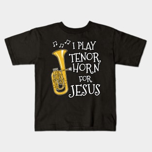 I Play Tenor Horn For Jesus Church Musician Kids T-Shirt